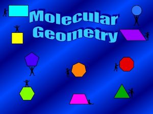 Molecular Geometry Molecular geometry is the threedimensional arrangement