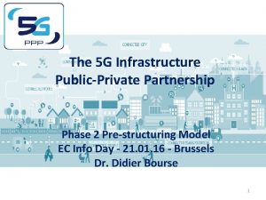 The 5 G Infrastructure PublicPrivate Partnership Phase 2