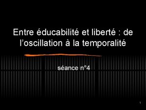 Entre ducabilit et libert de loscillation la temporalit