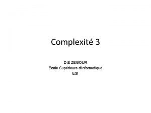 Complexit 3 D E ZEGOUR cole Suprieure dInformatique