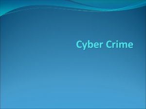 Cyber Crime Computer crime or Cybercrime refers to