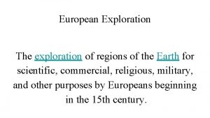 European Exploration The exploration of regions of the