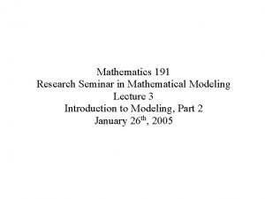 Mathematics 191 Research Seminar in Mathematical Modeling Lecture