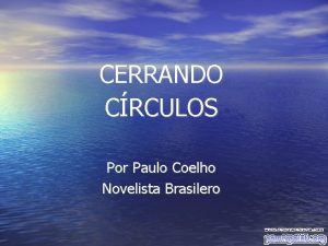 CERRANDO CRCULOS Por Paulo Coelho Novelista Brasilero Siempre