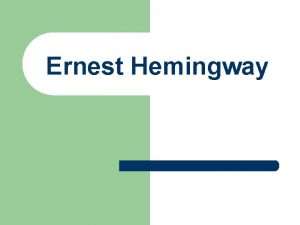 Ernest Hemingway Ernest Miller Hemingway July 21 1899