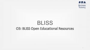 BLISS O 3 BLISS Open Educational Resources 1