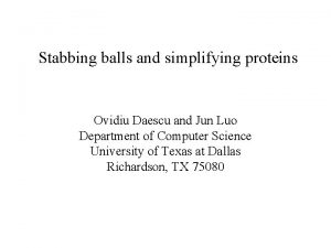 Stabbing balls and simplifying proteins Ovidiu Daescu and