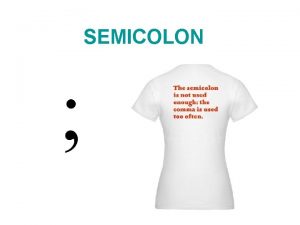 SEMICOLON Use the Semicolon Between the main clauses