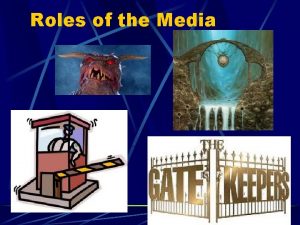 Roles of the Media Medias Gatekeeper Role Deciding