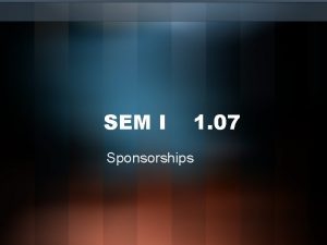 SEM I 1 07 Sponsorships Define Sponsorship Sponsorship