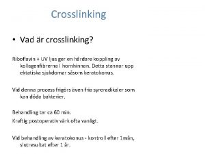 Crosslinking Vad r crosslinking Riboflavin UV ljus ger