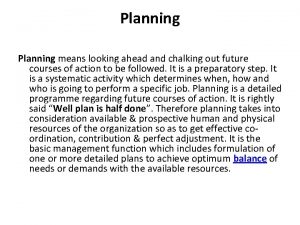 Planning means looking ahead and chalking out future