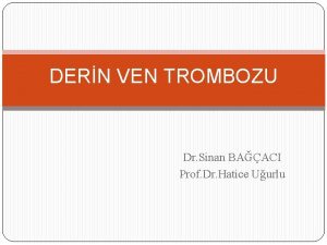 DERN VEN TROMBOZU Dr Sinan BAACI Prof Dr