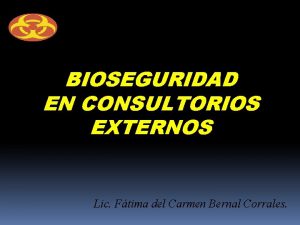 BIOSEGURIDAD EN CONSULTORIOS EXTERNOS Lic Ftima del Carmen