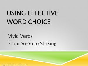 USING EFFECTIVE WORD CHOICE Vivid Verbs From SoSo
