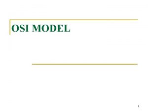 OSI MODEL 1 Introduction n Open Systems Interconnection