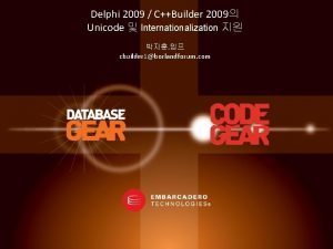 Delphi 2009 CBuilder 2009 Unicode Internationalization cbuilder 1borlandforum