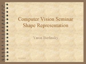 Computer Vision Seminar Shape Representation Yaron Berlinsky 12122021