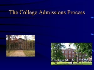 The College Admissions Process Objectives 1 To learn