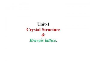 Unit1 Crystal Structure Bravais lattice Materials science plays