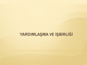 YARDIMLAMA VE BRL YARDIMLAMANIN NEMI NEDIR Yardmlama ve