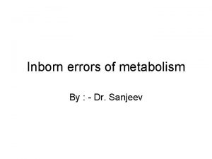 Inborn errors of metabolism By Dr Sanjeev Phenylketonuria