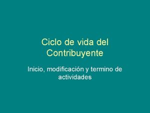 Ciclo de vida del Contribuyente Inicio modificacin y