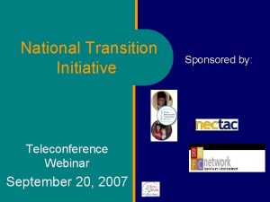 National Transition Initiative Sponsored by Teleconference Webinar September