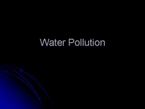 Water Pollution Water Pollution l Water pollution when