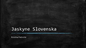 Jaskyne Slovenska Kristna Fabrick Krasov procesy a tvary