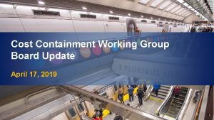 Cost Containment Working Group Board Update April 17