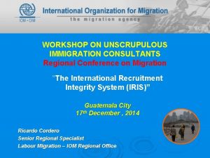 WORKSHOP ON UNSCRUPULOUS IMMIGRATION CONSULTANTS Regional Conference on