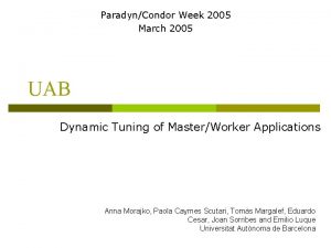 ParadynCondor Week 2005 March 2005 UAB Dynamic Tuning