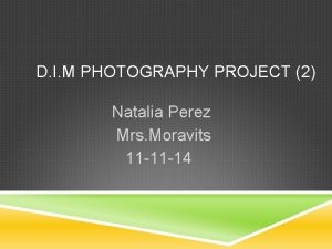 D I M PHOTOGRAPHY PROJECT 2 Natalia Perez