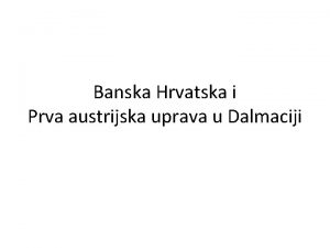 Banska Hrvatska i Prva austrijska uprava u Dalmaciji
