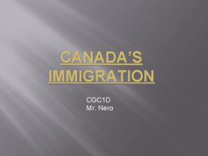 CANADAS IMMIGRATION CGC 1 D Mr Nero Immigrant