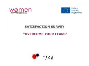 SATISFACTION SURVEY OVERCOME YOUR FEARS Date 5062014 Place