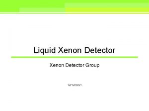 Liquid Xenon Detector Group 12122021 Contents Cryostat Construction