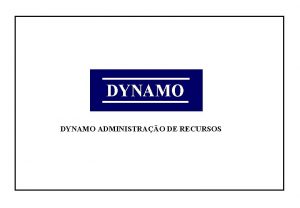 DYNAMO ADMINISTRAO DE RECURSOS DYNAMO BRIEF HISTORY DYNAMO