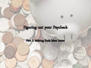 Figuring out your Paycheck Part 1 Making Ends