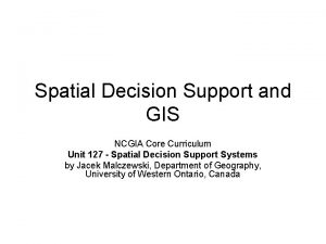 Spatial Decision Support and GIS NCGIA Core Curriculum