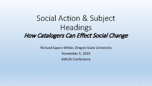 Social Action Subject Headings How Catalogers Can Effect