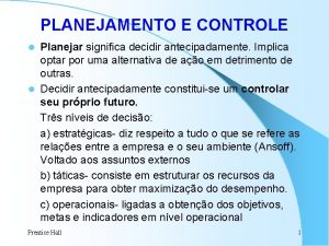 PLANEJAMENTO E CONTROLE Planejar significa decidir antecipadamente Implica