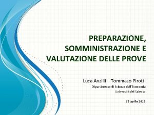 PREPARAZIONE SOMMINISTRAZIONE E VALUTAZIONE DELLE PROVE Luca Anzilli