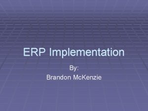 ERP Implementation By Brandon Mc Kenzie Critical Success