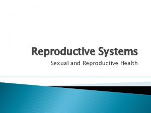 Reproductive Systems Sexual and Reproductive Health Sexual Health