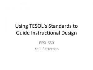 Using TESOLs Standards to Guide Instructional Design EESL