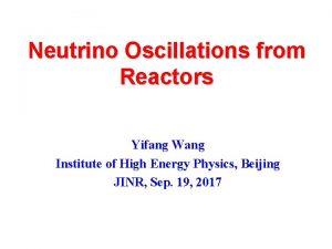 Neutrino Oscillations from Reactors Yifang Wang Institute of