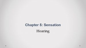 Chapter 5 Sensation Hearing Hearing Audition Sound Waves