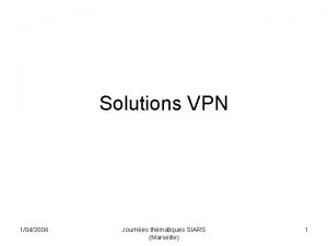 Solutions VPN 1042004 Journes thmatiques SIARS Marseille 1